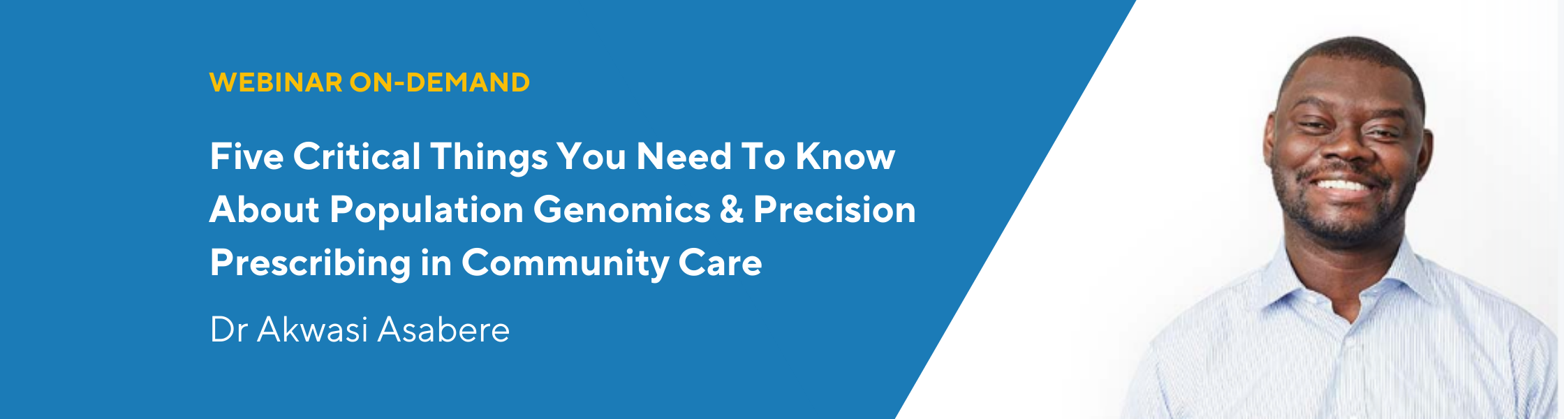 Five Critical Things You Need To Know About Population Genomics & Precision Prescribing in Community Care Dr Akwasi Asabere (4)